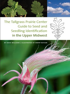 cover image of The Tallgrass Prairie Center Guide to Seed and Seedling Identification in the Upper Midwest
